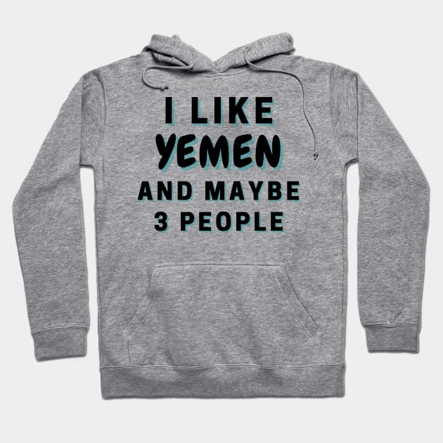 I Like Yemen And Maybe 3 People Hoodie by Word Minimalism